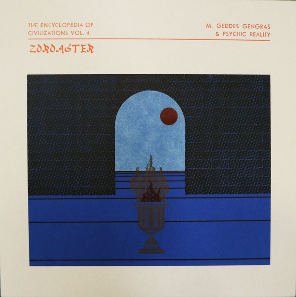 M. Geddes Gengras & Psychic Reality - The Encyclopedia Of Civilizations Vol. 4: Zoroaster | Abstrakce Records (ABST 025) M. Geddes Gengras & Psychic Reality - The Encyclopedia Of Civilizations Vol. 4: Zoroaster | Abstrakce Records (ABST 025)