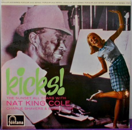 The Sunset All Stars With Nat King Cole , Charlie Shavers & Buddy Rich - Kicks! | Fontana (FJL 132) - main The Sunset All Stars With Nat King Cole , Charlie Shavers & Buddy Rich - Kicks! | Fontana (FJL 132) - main