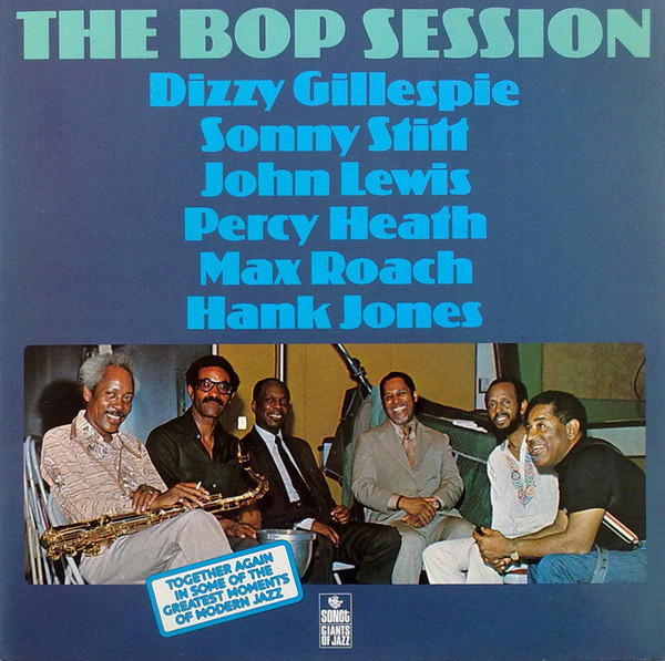 Dizzy Gillespie , Sonny Stitt , John Lewis , Percy Heath , Max Roach , Hank Jones - The Bop Session | Sonet (STY 28097) Dizzy Gillespie , Sonny Stitt , John Lewis , Percy Heath , Max Roach , Hank Jones - The Bop Session | Sonet (STY 28097)