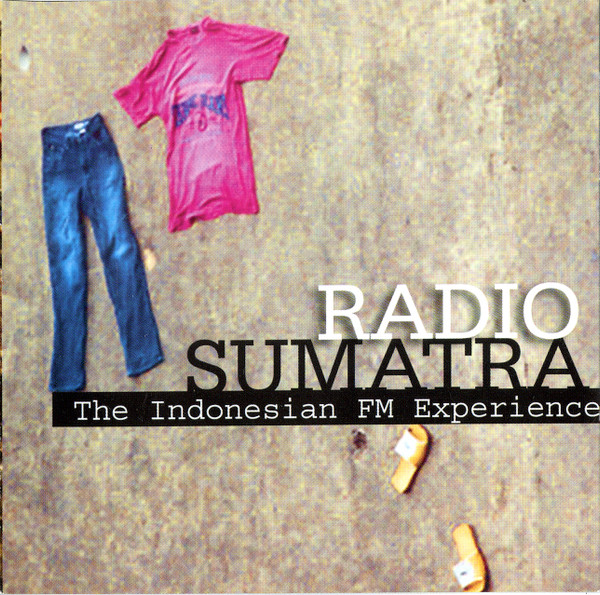 Various - Radio Sumatra: The Indonesian FM Experience | Sublime Frequencies (SF021)