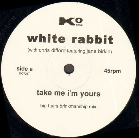 The White Rabbit With Chris Difford Featuring Jane Birkin - Take Me I'm Yours | Kontraband (KO725T) - main