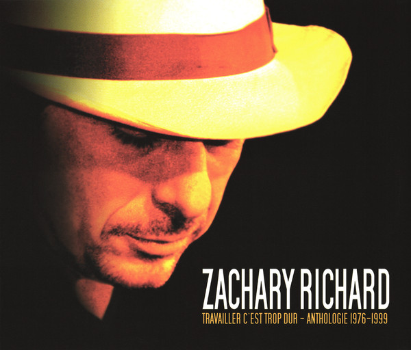 Zachary Richard - Travailler C'est Trop Dur - Anthologie 1976-1999 | Audiogram (ADCD 10116)