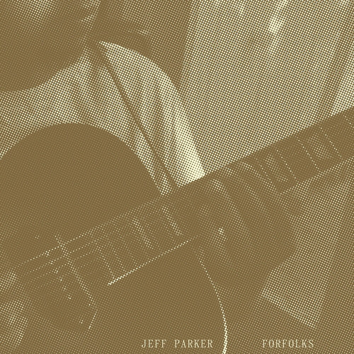 Jeff Parker - Forfolks | International Anthem Recording Company (IARC0052)