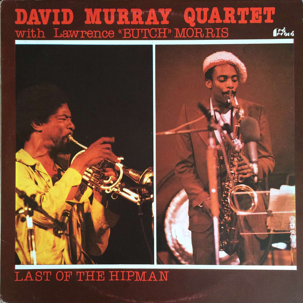 David Murray Quartet With Butch Morris - Last Of The Hipman | Red Record (VPA 129)