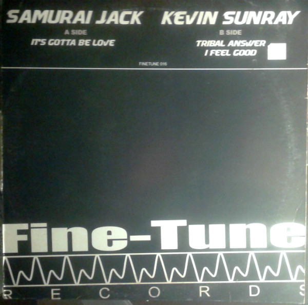 Samurai Jack / Kevin Sunray - It's Gotta Be Love / Tribal Answer / I Feel Good | Fine-Tune Records (FINETUNE 016)