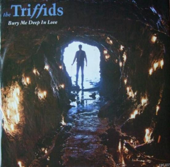 The Triffids - Bury Me Deep In Love | Island Records (ISX 337) The Triffids - Bury Me Deep In Love | Island Records (ISX 337)