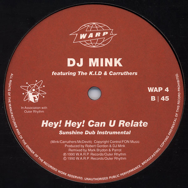 DJ Mink Featuring The K.I.D & Carruthers - Hey! Hey! Can U Relate | Warp Records (WAP 4) - 3
