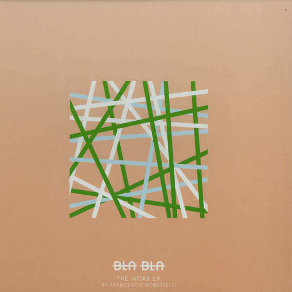 Francesco Robustelli - The Work EP | Bla Bla Records (BLA BLA NATION 005)
