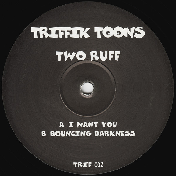 Two Ruff - I Want You / Bouncing Darkness | Triffik Toons (TRIF 002) - 2
