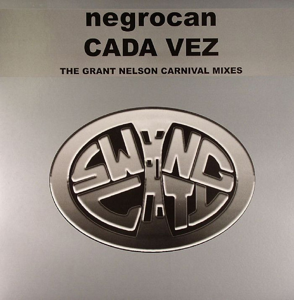 Negrocan - Cada Vez (The Grant Nelson Carnival Mixes) | Swing City Records (CITY 1046)