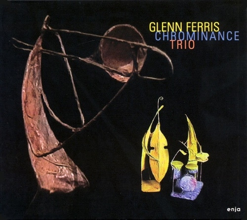 Glenn Ferris Trio - Chrominance | Enja Records (ENJ 9132)