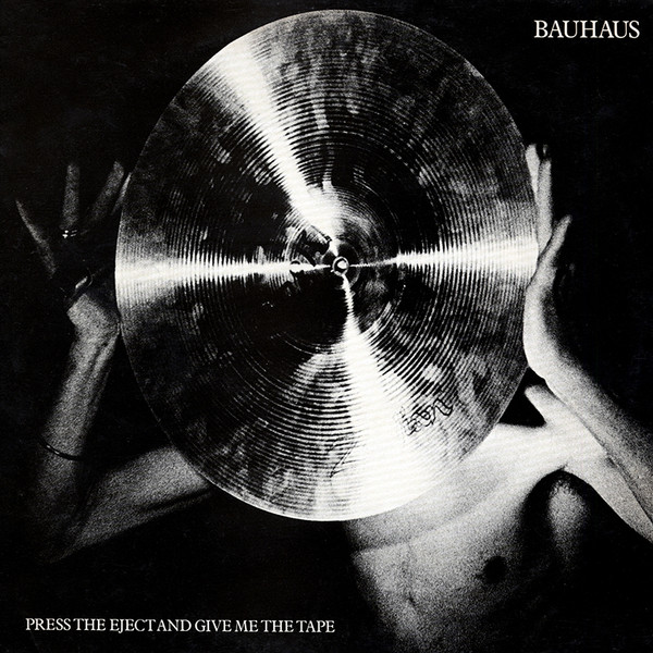 Bauhaus - Press The Eject And Give Me The Tape | Beggars Banquet (BEGA 38)