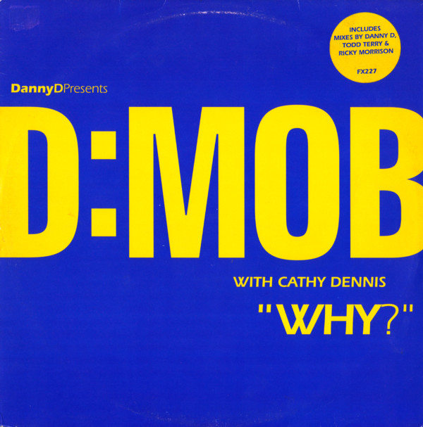 Dancin' Danny D Presents D Mob With Cathy Dennis - Why? | FFRR (FX 227) - main