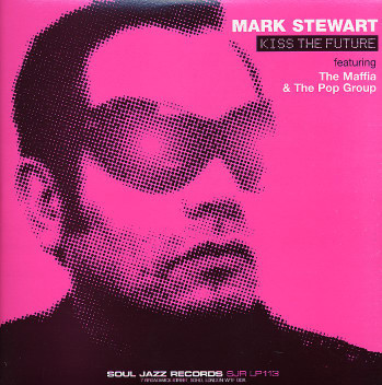 Mark Stewart Featuring Maffia & The Pop Group - Kiss The Future | Soul Jazz Records (SJR LP113)