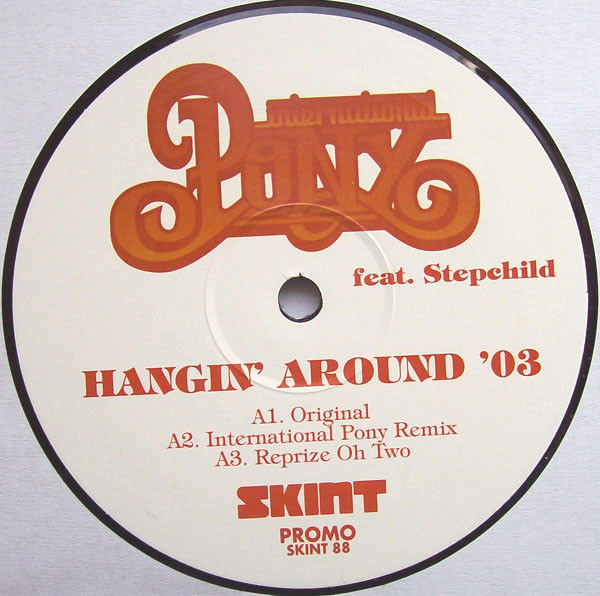 International Pony Featuring Stepchild - Hangin' Around '03 | Skint (SKINT 88)
