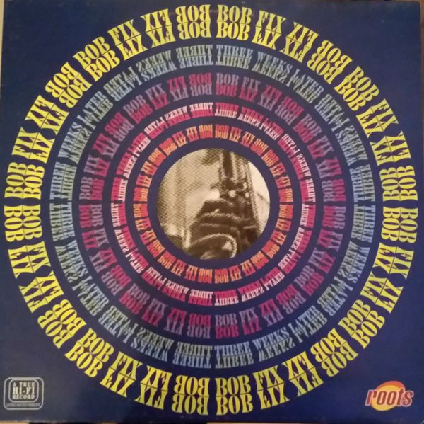 Bob Fix - Three Weeks Later | Roots Records (RR 010)