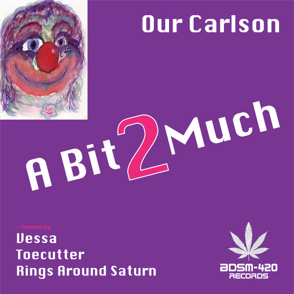 Our Carlson - A Bit2Much | BDSM-420 Records (BDSM420-03)