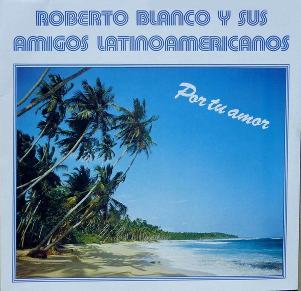 Roberto Blanco Y Sus Amigos Latinoamericanos - Por Tu Amor | Jupiter Records (833 505-1) Roberto Blanco Y Sus Amigos Latinoamericanos - Por Tu Amor | Jupiter Records (833 505-1)