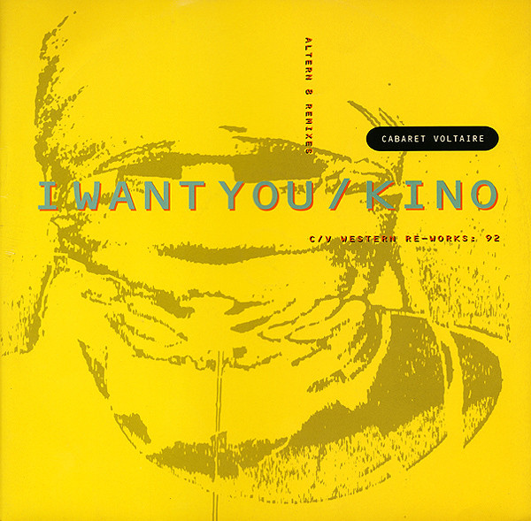 Cabaret Voltaire - I Want You / Kino (Altern 8 Remixes / C/V Western Re-Works: 92) | Virgin (CVST 6)