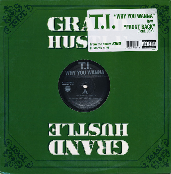 T.I. - Why You Wanna / Front Back | Grand Hustle (0-94271)