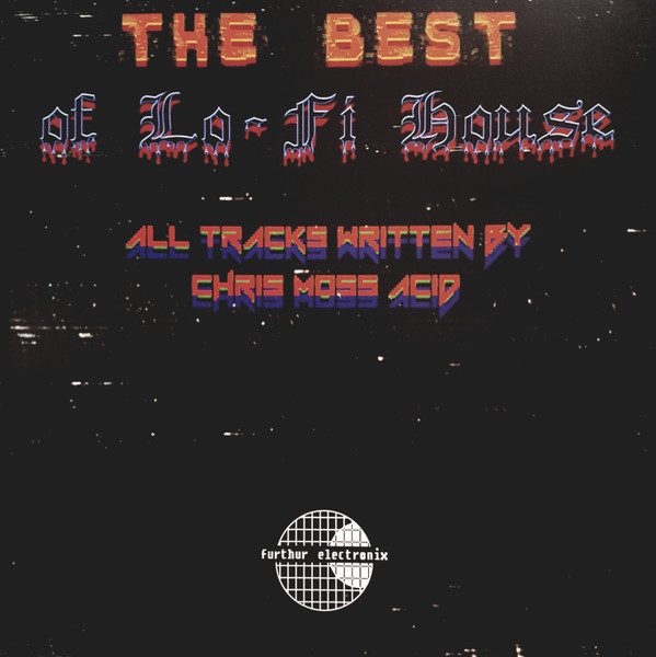 Chris Moss Acid - The Best Of Lo-Fi House | Furthur Electronix (FE 024)