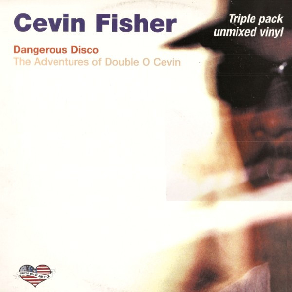 Cevin Fisher - Dangerous Disco: The Adventures Of Double O Cevin | DMC (UNDJ A LP 011) - main
