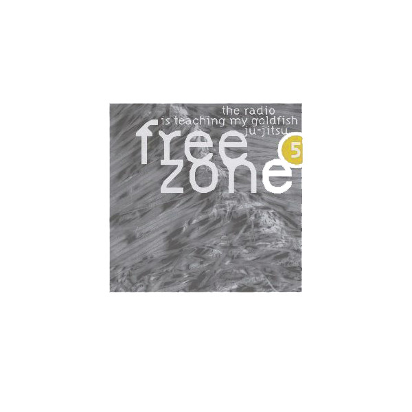Various - Freezone 5 : The Radio Is Teaching My Goldfish Ju-Jitsu | SSR (SSR LP 207)