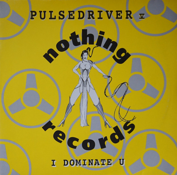 Pulsedriver - I Dominate U | Nothing Records (nothing 019)
