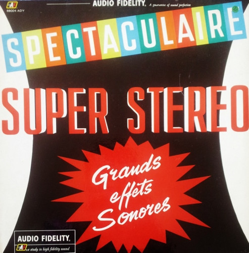 Various - Spectaculaire Super Stéréo - Grands Effets Sonores | Audio Fidelity (88004 ADY) - main