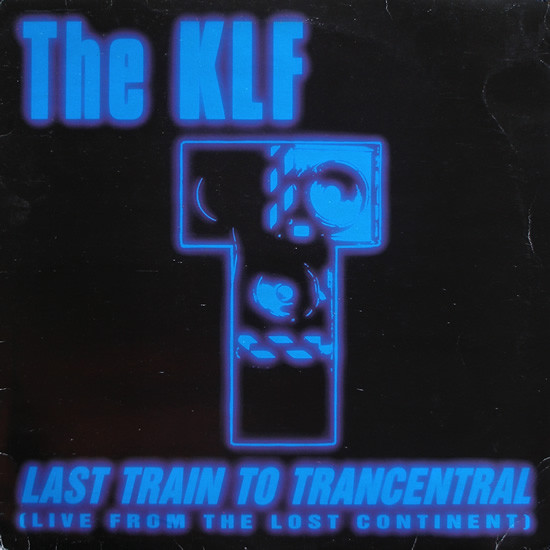 The KLF - Last Train To Trancentral (Live From The Lost Continent) | KLF Communications (KLF 008X)