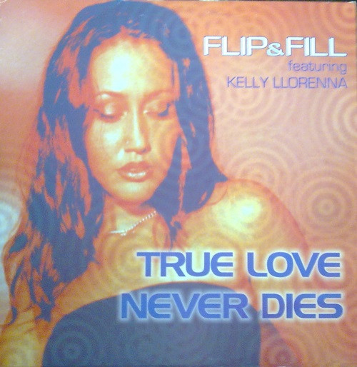Flip & Fill Featuring Kelly Llorenna - True Love Never Dies | All Around The World (12 GLOBE 240) - main