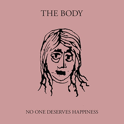 The Body - No One Deserves Happiness | Thrill Jockey (THRILL 407)