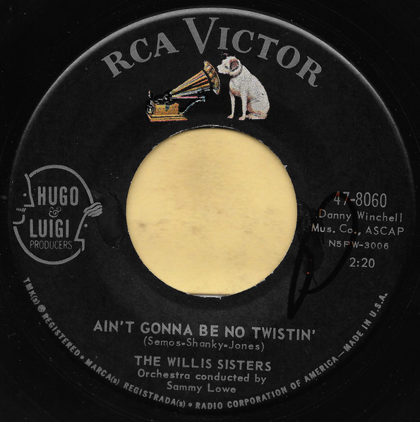 The Willis Sisters - Ain't Gonna Be No Twistin' | RCA Victor (47-8060)