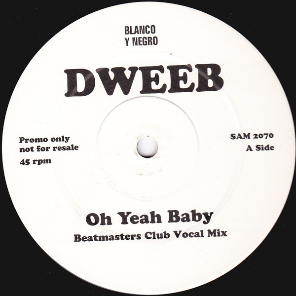 Dweeb - Oh Yeah Baby | Blanco Y Negro (SAM 2070) - main Dweeb - Oh Yeah Baby | Blanco Y Negro (SAM 2070) - main