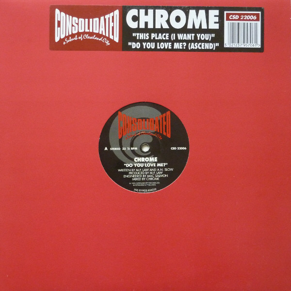 Chrome - Do You Love Me? (Ascend) / This Place (I Want You) | Consolidated (CSD 22006) - main Chrome - Do You Love Me? (Ascend) / This Place (I Want You) | Consolidated (CSD 22006) - main