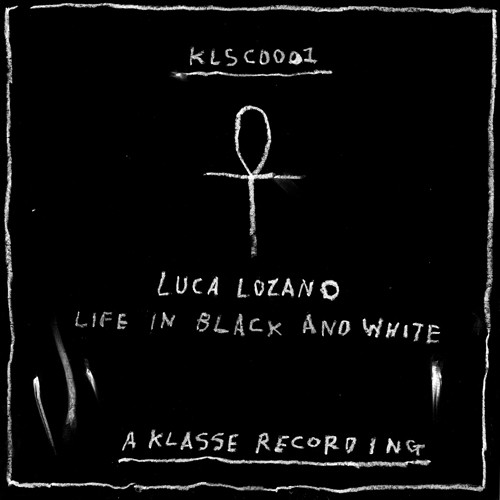 Luca Lozano - Life In Black And White | Klasse Recordings (KLSCD001) Luca Lozano - Life In Black And White | Klasse Recordings (KLSCD001)
