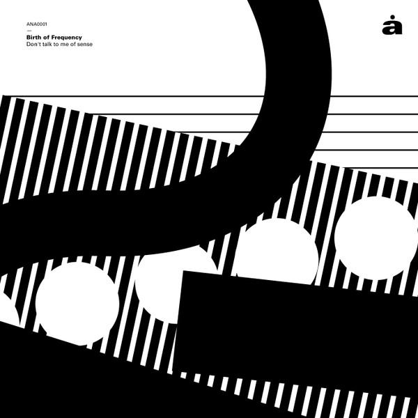 Birth Of Frequency - Don't Talk To Me Of Sense | Analogue (ANA001) Birth Of Frequency - Don't Talk To Me Of Sense | Analogue (ANA001)