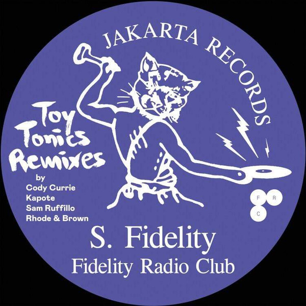 S. Fidelity - Fidelity Radio Club - Toy Tonics Remixes EP | Jakarta Records (JAKARTAXTT) - 2