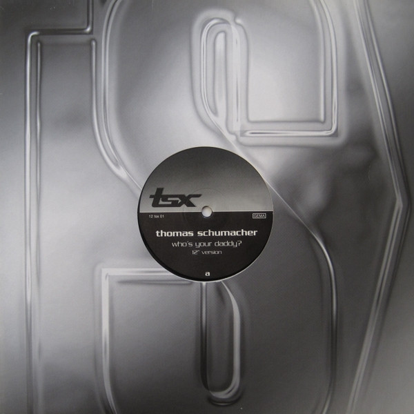 Thomas Schumacher - Who's Your Daddy? | TSX Recordings (12 tsx 01) - main
