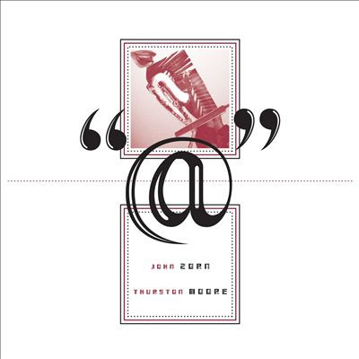 John Zorn & Thurston Moore - @ | Tzadik (TZ 7643)