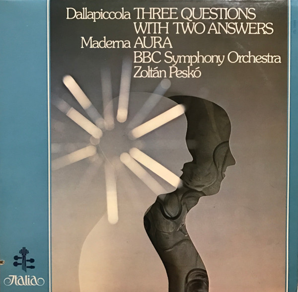 Luigi Dallapiccola / Bruno Maderna - BBC Symphony Orchestra , Zoltán Peskó - Three Questions With Two Answers / Aura | Italia (ITL 70044) - main