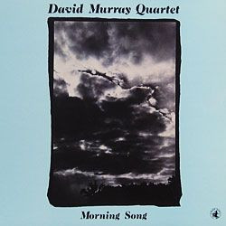 David Murray Quartet - Morning Song | Black Saint (BSR 0075)