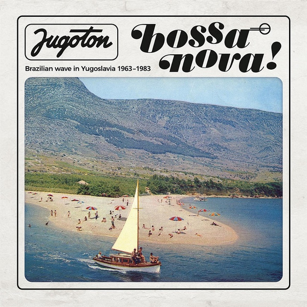 Various - Jugoton Bossa Nova! - Brazilian Wave In Yugoslavia 1963-1983 | The Everland Music Group (2LP YU009) Various - Jugoton Bossa Nova! - Brazilian Wave In Yugoslavia 1963-1983 | The Everland Music Group (2LP YU009)