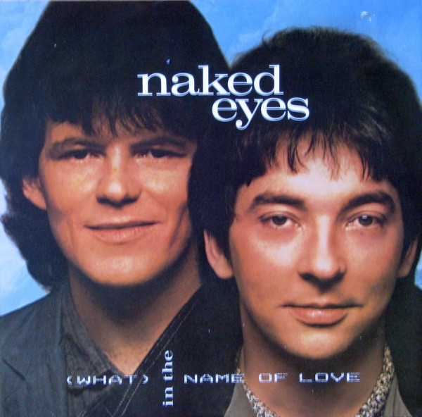 Naked Eyes - (What) In The Name Of Love | Parlophone (12R 6078) Naked Eyes - (What) In The Name Of Love | Parlophone (12R 6078)