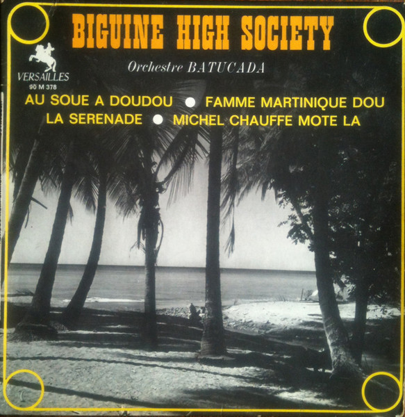 Biguine High Society - Au Soue A Doudou / Famme Martinique Dou / La Serenade / Michel Chauffe Mote La | Versailles (90 M 378) - main Biguine High Society - Au Soue A Doudou / Famme Martinique Dou / La Serenade / Michel Chauffe Mote La | Versailles (90 M 378) - main