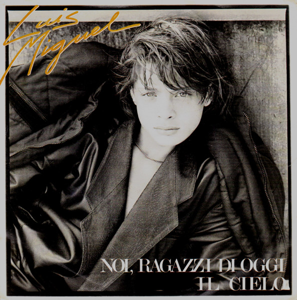 Luis Miguel - Noi, Ragazzi Di Oggi / Il Cielo | EMI (06 2005107)