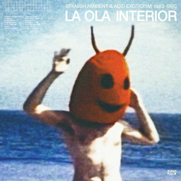 Various - La Ola Interior (Spanish Ambient & Acid Exoticism 1983-1990) | Les Disques Bongo Joe (BJR 059) - main Various - La Ola Interior (Spanish Ambient & Acid Exoticism 1983-1990) | Les Disques Bongo Joe (BJR 059) - main