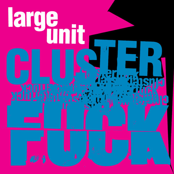 Paal Nilssen-Love Large Unit - Clusterfuck | PNL (PNL055)