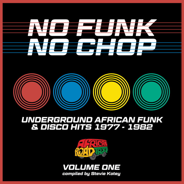 Stevie Kotey - No Funk, No Chop Volume One (Underground African Funk & Disco Hits 1977-1982) | African Road Trip (ARTREC004)