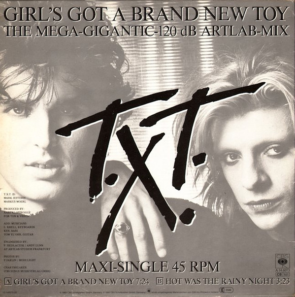 T.X.T. - Girl's Got A Brand New Toy (The Mega-Gigantic-120 dB Artlab-Mix) | CBS (A 14.6073) - 2